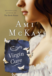 Ami McKay — The Virgin Cure