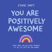 Stacie Swift — You Are Positively Awesome