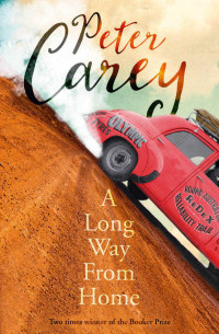 Peter Carey — A Long Way from Home