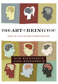 Bob Kilpatrick;Joel Kilpatrick; — The Art of Being You