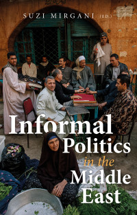 Suzi Mirgani; — Informal Politics in the Middle East