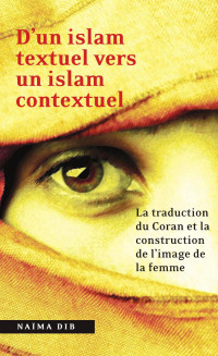 Naïma Dib — D'un islam textuel vers un islam contextuel: La traduction du Coran et la construction de l'image de la femme