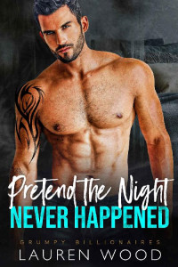 Lauren Wood — Pretend The Night Never Happened (Grumpy Billionaires Book 6)