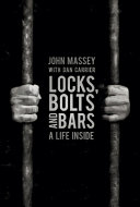 John Massey, Dan Carrier — Locks, Bolts and Bars : A Life Inside