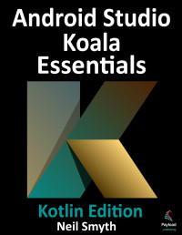 Neil Smyth — Android Studio Koala Essentials - Kotlin Edition