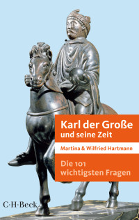 Martina Hartmann;Wilfried Hartmann; — Die 101 wichtigsten Fragen - Karl der Große und seine Zeit