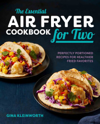 Gina Kleinworth — The Essential Air Fryer Cookbook for Two