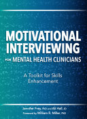 Jennifer Frey, Ali Hall — Motivational interviewing for mental health clinicians : a toolkit for skills enhancement