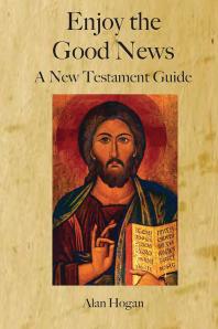 Alan Hogan — Enjoy the Good News: A New Testament Guide