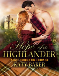 Katy Baker — Hope of a Highlander: A Scottish Time Travel Romance (Arch Through Time Book 18)