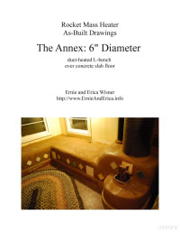 Ernie Wisner, Erica Wisner — Rocket Mass Heater, As-Built Drawings, The Annex, 6" Diameter duct-heated L-bench over concrete slab floor