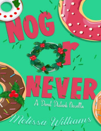 Melissa Williams — Nog or Never: A Donut Disturb Holiday Novella