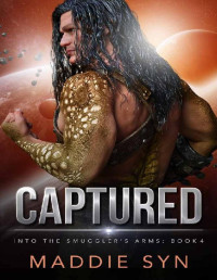 Maddie Syn — Captured: A Sci-Fi Romance (Into the Smuggler's Arms Book 4)