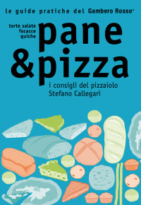 AA. VV. — Pane & pizza. I consigli del pizzaiolo Stefano Callegari