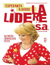 Alfredo Grimaldos Feito — Esperanza Aguirre. La Lideresa