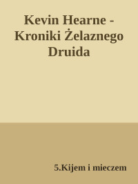 5.Kijem i mieczem — Kevin Hearne - Kroniki Żelaznego Druida