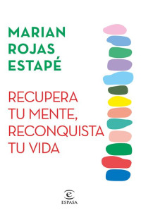 Marian Rojas Estapé — Recupera tu mente, reconquista tu vida