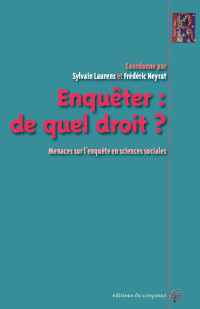 Sylvain Laurens, Frédéric Neyrat — Enquêter de quel droit ?: menaces sur l´enquête en sciences sociales