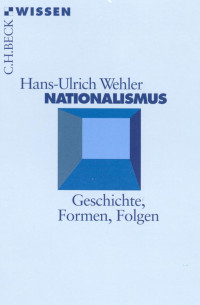 Wehler, Hans-Ulrich — Nationalismus: Geschichte, Formen, Folgen