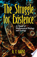 G. F. Gause — The Struggle for Existence: A Classic of Mathematical Biology and Ecology