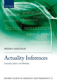 Prerna Nadathur — Actuality Inferences: Causality, Aspect, and Modality