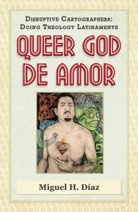 Diaz, Miguel H.; — Queer God De Amor