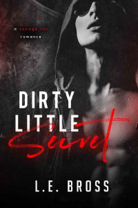 L.E. Bross [Bross, L.E.] — Dirty Little Secret: A Savage Run Romance