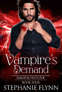 Stephanie Flynn — Vampire's Demand: A Steamy Paranormal Urban Fantasy Romance (Immortal Protector Book 4)