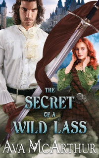 Ava McArthur — The Secret of a Wild Lass: A Scottish Medieval Historical Romance (Tales Of Highland Might Book 15)