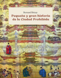 Bernard Brizay — Pequeña y gran historia de la Ciudad Prohibida