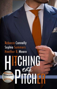 Rebecca Connolly & Sophia Summers & Heather B. Moore — Hitching the Pitcher