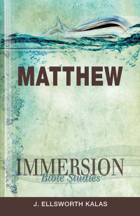 J. Ellsworth Kalas; — Immersion Bible Studies: Matthew