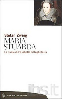 Stefan Zweig [Zweig, Stefan] — Maria Stuarda. Un'eroina tragica