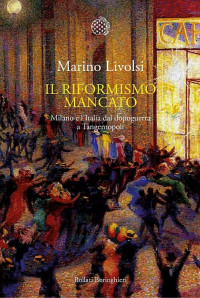 Marino Livolsi — Il riformismo mancato: Milano e l’Italia dal dopoguerra a Tangentopoli