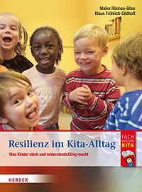 Maike Rönnau-Böse, Klaus Fröhlich-Gildhoff — Resilienz im Kita-Alltag