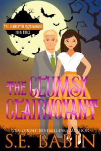 S.E. Babin [Babin, S.E.] — The Clumsy Clairvoyant (The Deadicated Matchmaker Book 3)