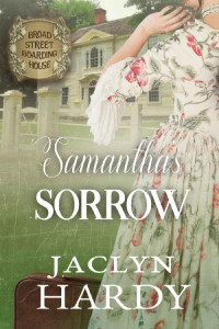 Jaclyn Hardy — Samantha's Sorrow (Broad Street Boarding House Book 17)