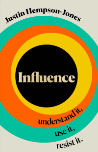 Justin Hempson-Jones — Influence: Understand it, Use it, Resist it