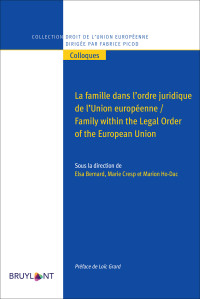 Elsa Bernard;Marie Cresp;Marion Ho-Dac; & Loïc Grard & Elsa Bernard & Marie Cresp et Marion Ho-Dac — La Famille Dans L'ordre Juridique De L'Union Europenne / Family Within the Legal Order of the European Union