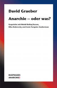 David Graeber — Anarchie – oder was?