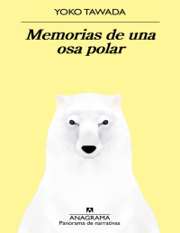 Yoko Tawada — Memorias De Una Osa Polar