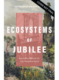 Dr. Adam Gustine;Rev. Jos Humphreys III; & José Humphreys III — Ecosystems of Jubilee