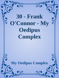 My Oedipus Complex — 30 - Frank O'Connor - My Oedipus Complex