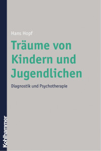 Hans Hopf — Träume von Kindern und Jugendlichen: Diagnostik und Psychotherapie