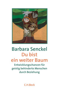 Senckel, Barbara — Du bist ein weiter Baum: Entwicklungschancen für geistig behinderte Menschen durch Beziehung