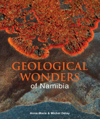 Anne-Marie ; Michel Detay — Geological Wonders of Namibia