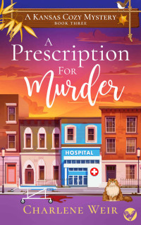 Charlene Weir — A Prescription for Murder (Kansas Cozy Mystery 3)