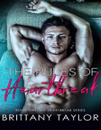 Brittany Taylor — The Rules of Heartbreak: An Enemies-to-Lovers/Next-Door Neighbor Romance (The Heartbreak Series Book 1)