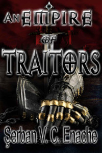 Enache, Serban Valentin Constantin — An Empire Of Traitors (Of Hate And Laughter Book 1)