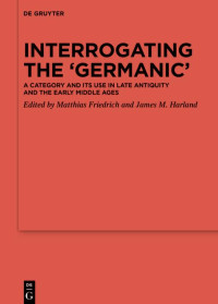 Matthias Friedrich;James M. Harland; — Interrogating the Germanic'
